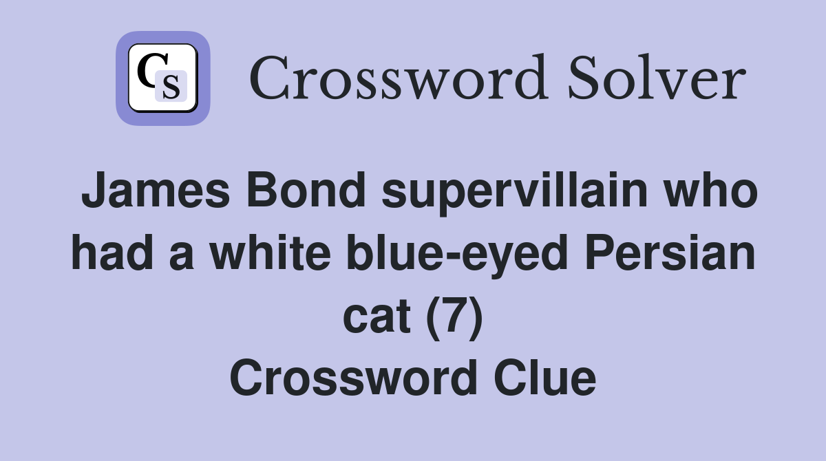 James Bond supervillain who had a white blueeyed Persian cat (7